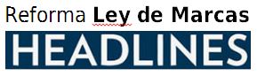 reforma ley marcas headlines